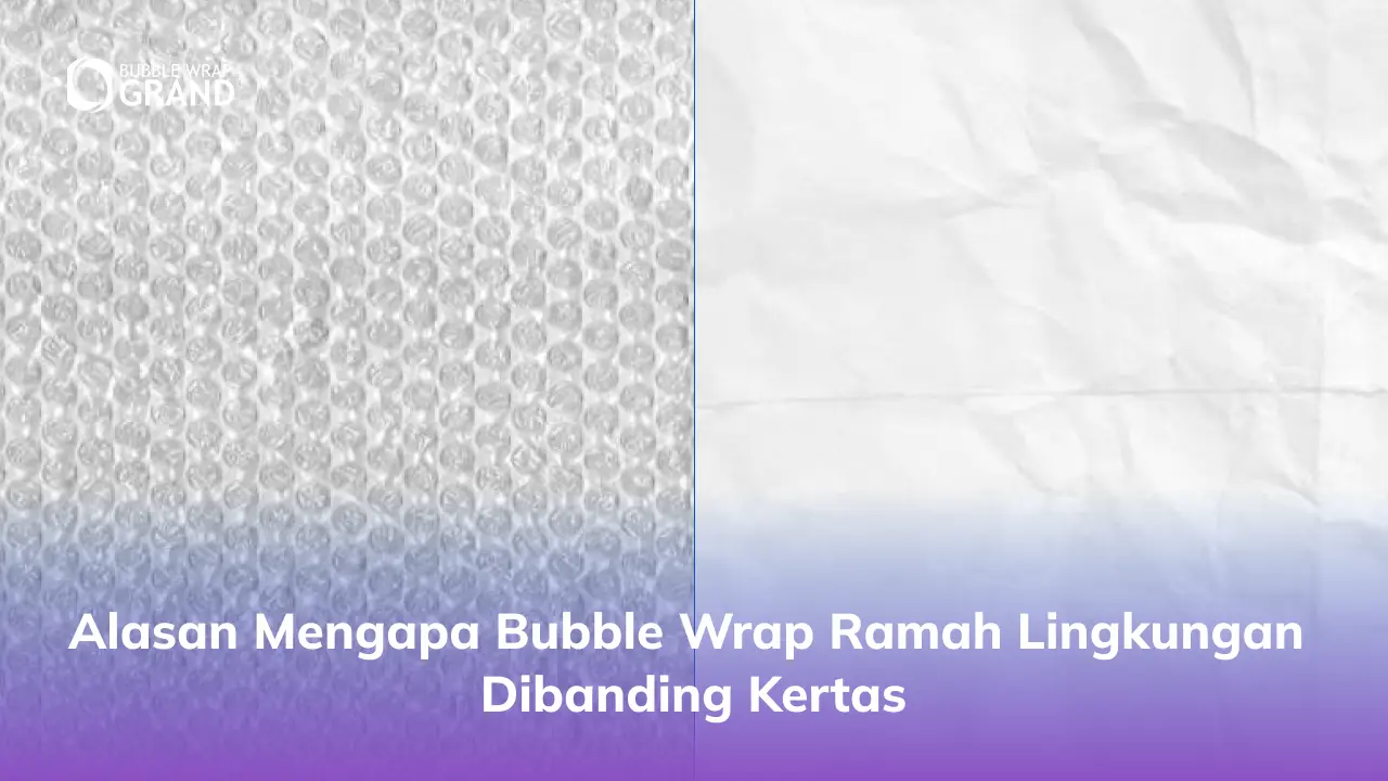 Alasan Mengapa Bubble Wrap Ramah Lingkungan Dibanding Kertas
