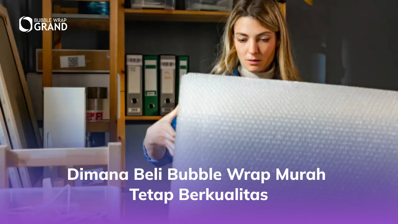Dimana Beli Bubble Wrap Murah Tetap Berkualitas