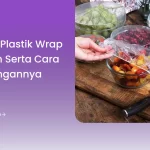 Manfaat Plastik Wrap Makanan Serta Cara Pemasangannya
