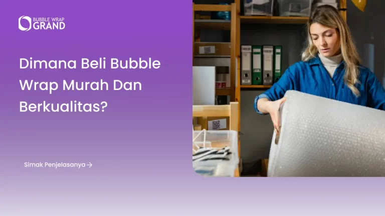 Dimana Beli Bubble Wrap Murah dan Berkualitas?