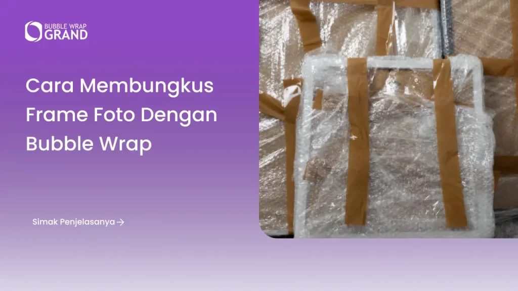 Cara Membungkus Frame Foto dengan Bubble Wrap