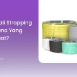 3 Jenis Tali Strapping Band, Mana yang Paling Kuat?