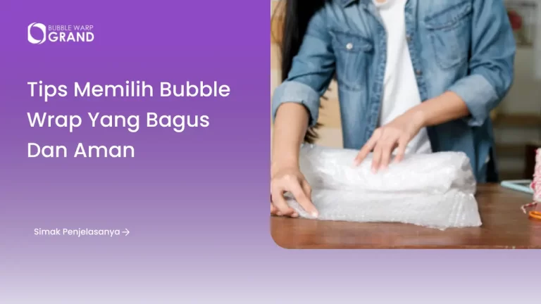 Tips Memilih Bubble Wrap yang Bagus dan Aman