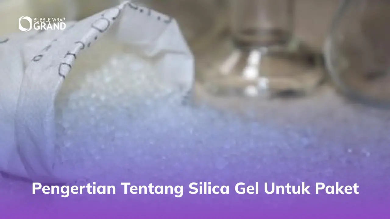 Pengertian Tentang Silica Gel untuk Paket