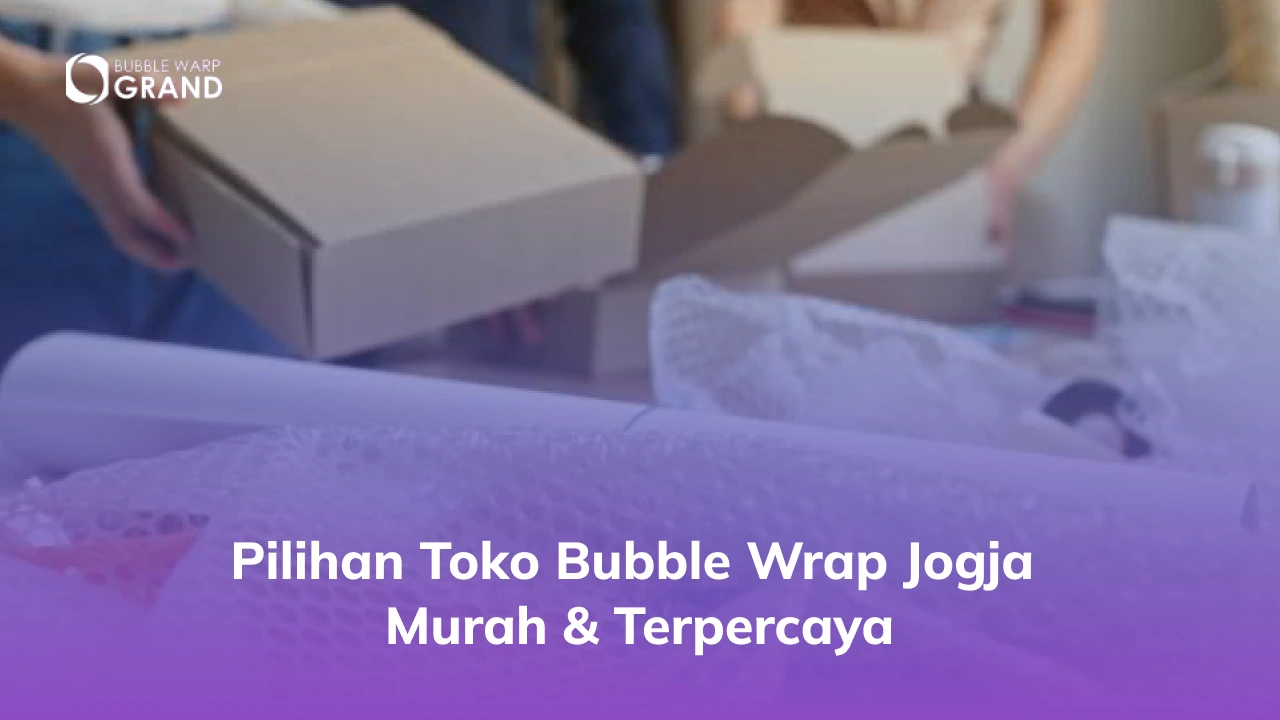 Pilihan Toko Bubble Wrap Jogja Murah & Terpercaya