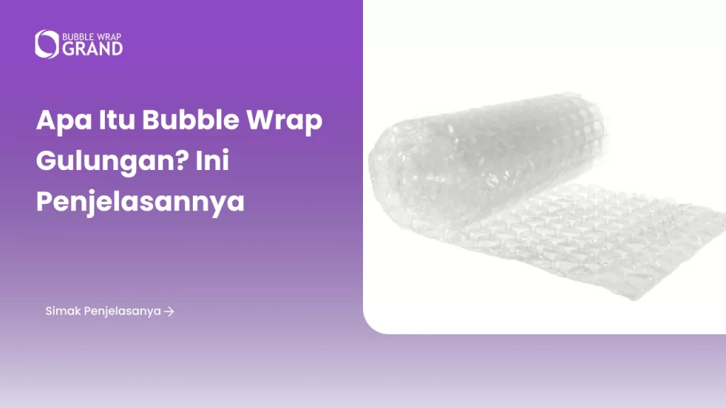 Apa Itu Bubble Wrap Gulungan? Ini Penjelasannya