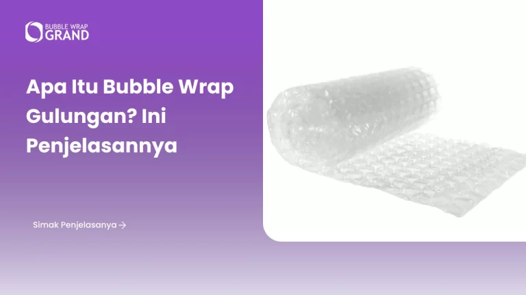 Apa Itu Bubble Wrap Gulungan? Ini Penjelasannya