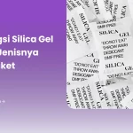 Ini 7 Fungsi Silica Gel Beserta Jenisnya Untuk Paket