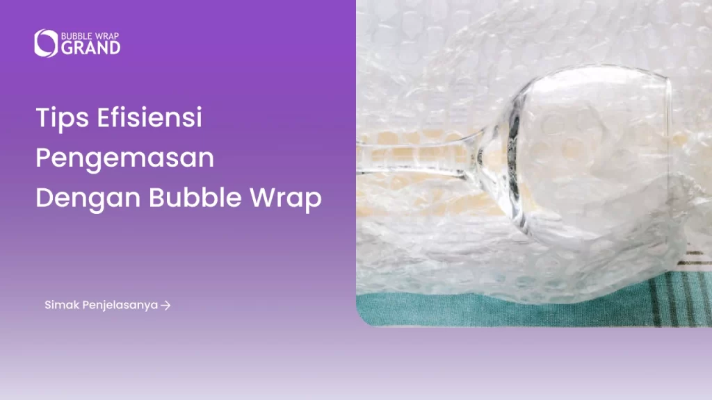 Tips Efisiensi Pengemasan dengan Bubble Wrap