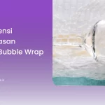 Tips Efisiensi Pengemasan dengan Bubble Wrap