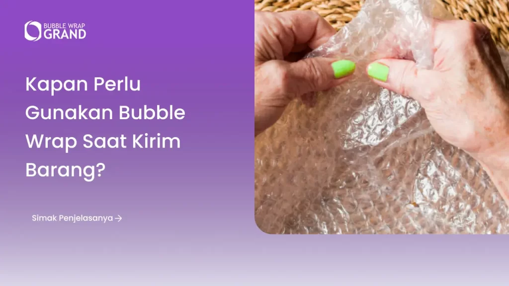 kapan perlu pakai bubble wrap