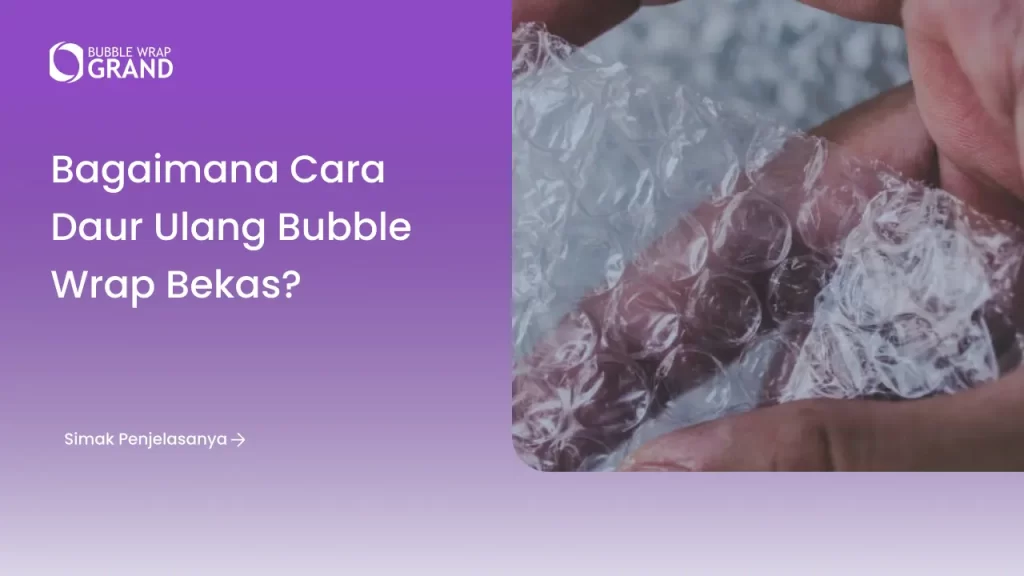 Bagaimana Cara Daur Ulang Bubble Wrap Bekas?