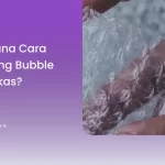 Bagaimana Cara Daur Ulang Bubble Wrap Bekas?