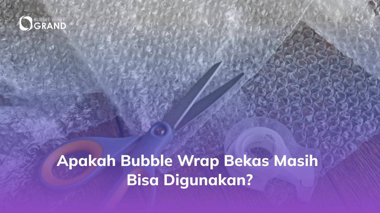 Apakah Bubble Wrap Bekas Masih Bisa Digunakan?