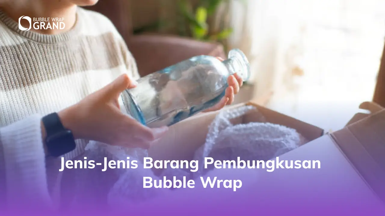 Jenis-Jenis Barang Pembungkusan Bubble Wrap