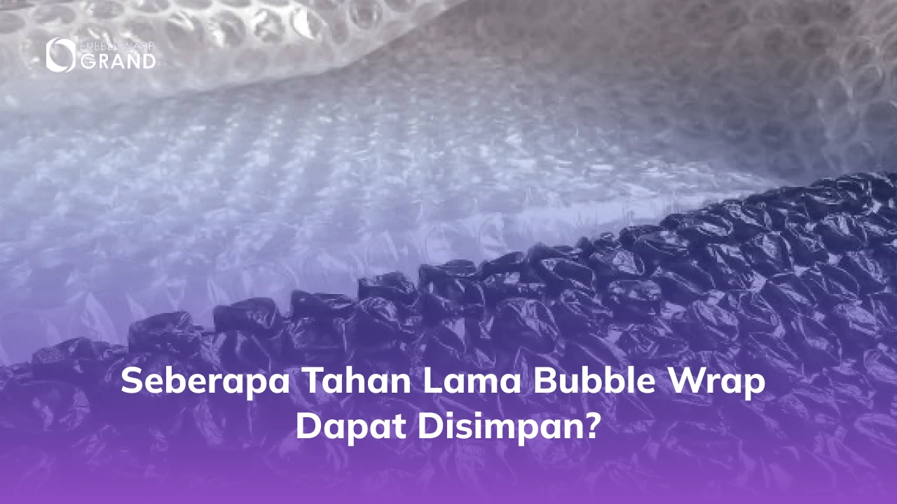 Seberapa Tahan Lama Bubble Wrap Dapat Disimpan?