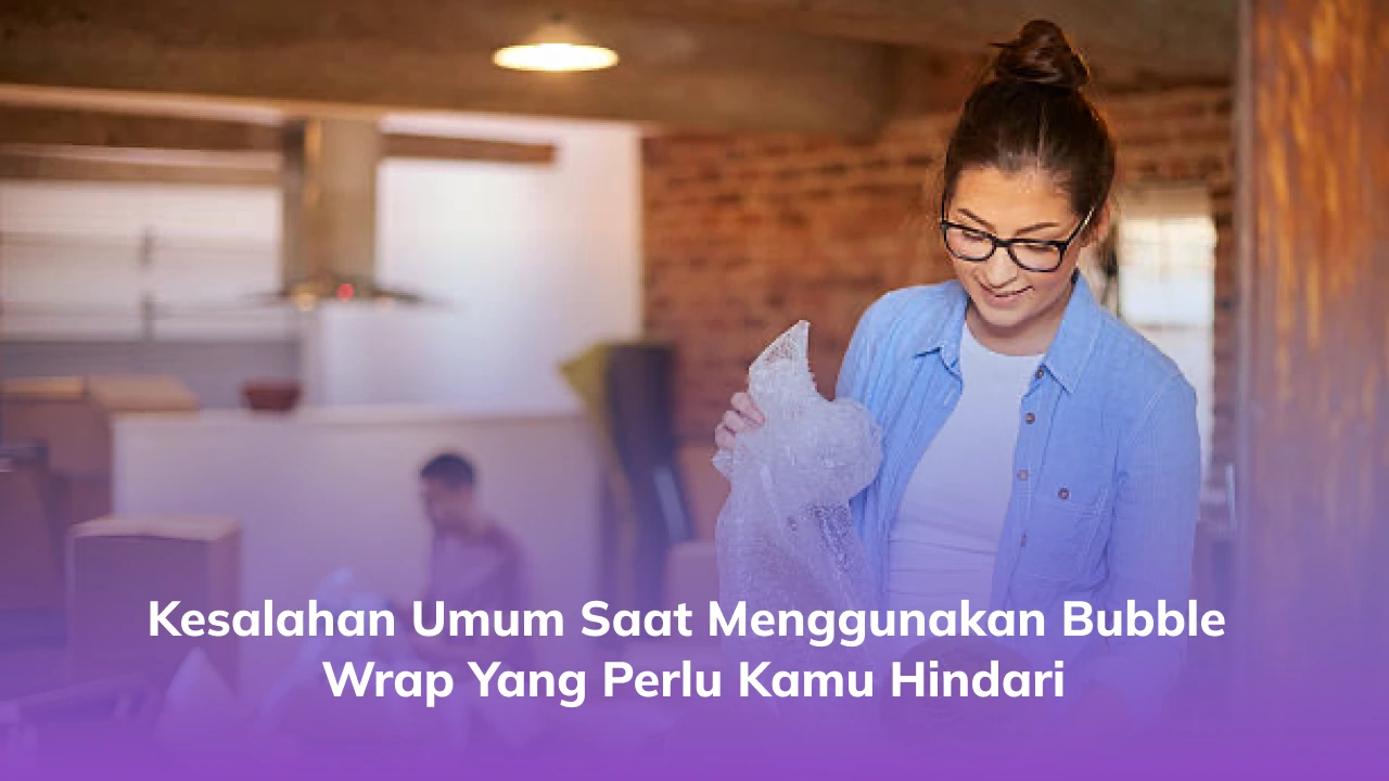Kesalahan Umum Saat Menggunakan Bubble Wrap yang Perlu Kamu Hindari