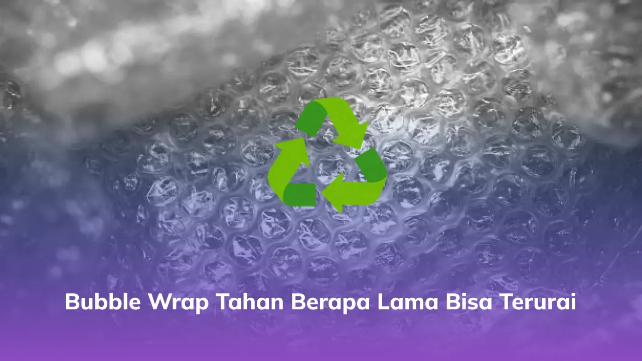 Bubble Wrap Tahan Berapa Lama Bisa Terurai