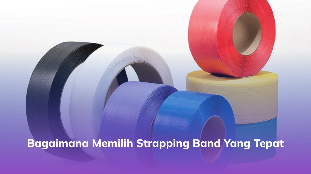 Bagaimana Memilih Strapping Band yang Tepat