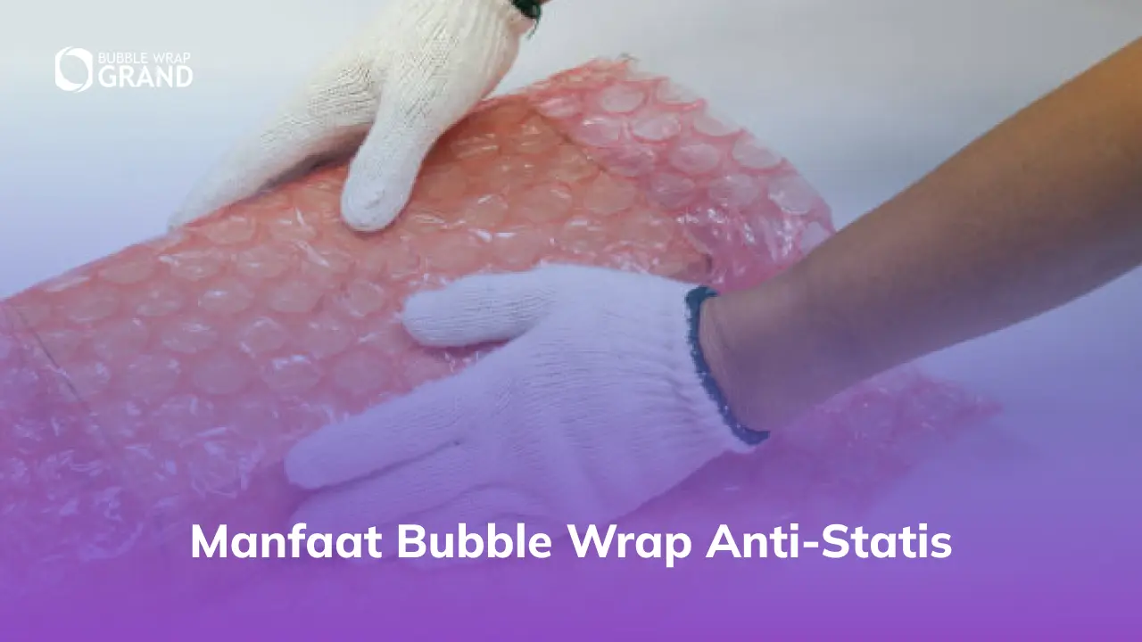 Manfaat Bubble Wrap Anti-Statis