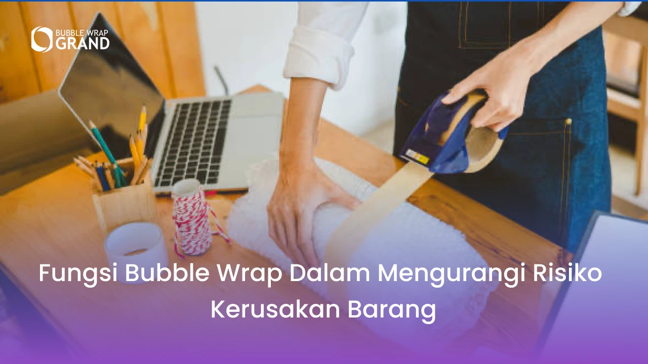 Fungsi Bubble Wrap dalam Mengurangi Risiko Kerusakan Barang