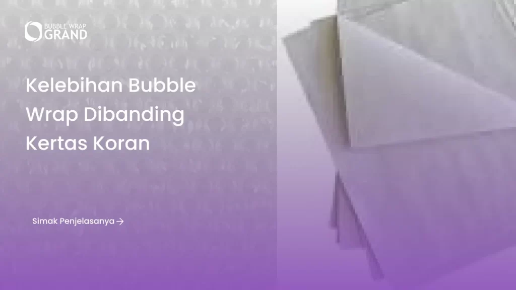 Kelebihan Bubble Wrap Dibanding Kertas Koran