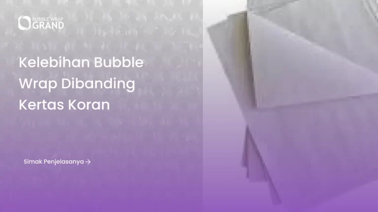 Kelebihan Bubble Wrap Dibanding Kertas Koran