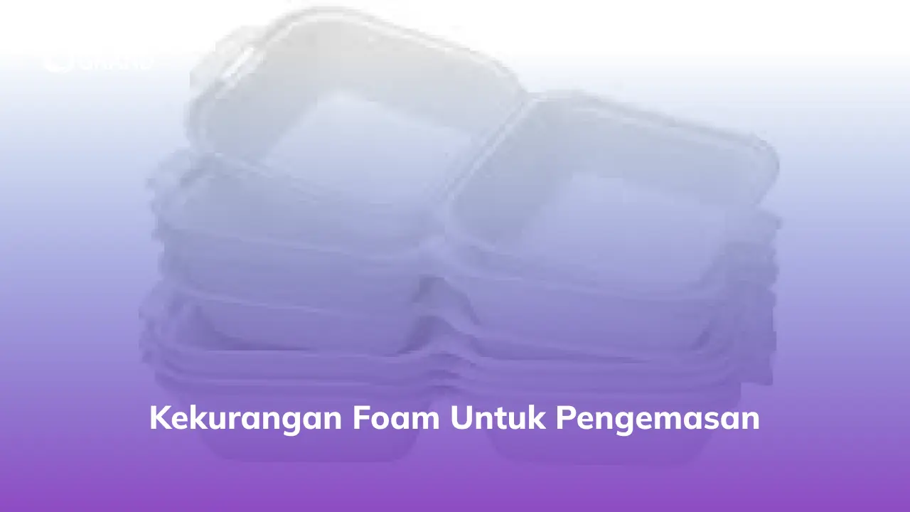 Kekurangan Foam untuk Pengemasan