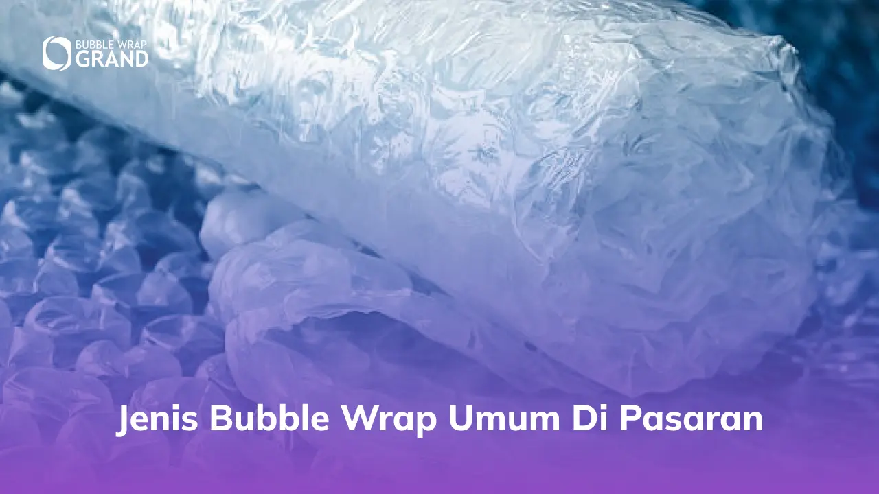 Jenis Bubble Wrap Umum di Pasaran