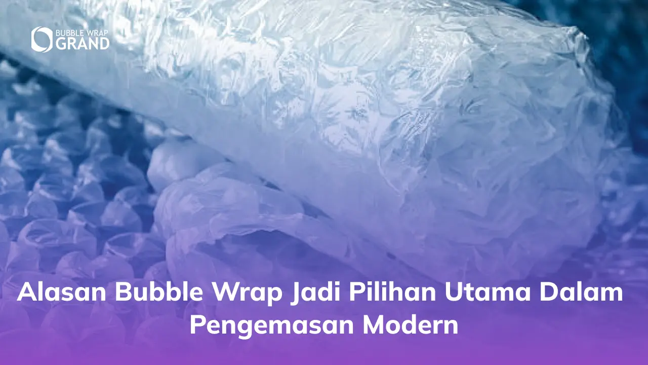 Alasan Bubble Wrap Jadi Pilihan Utama dalam Pengemasan Modern