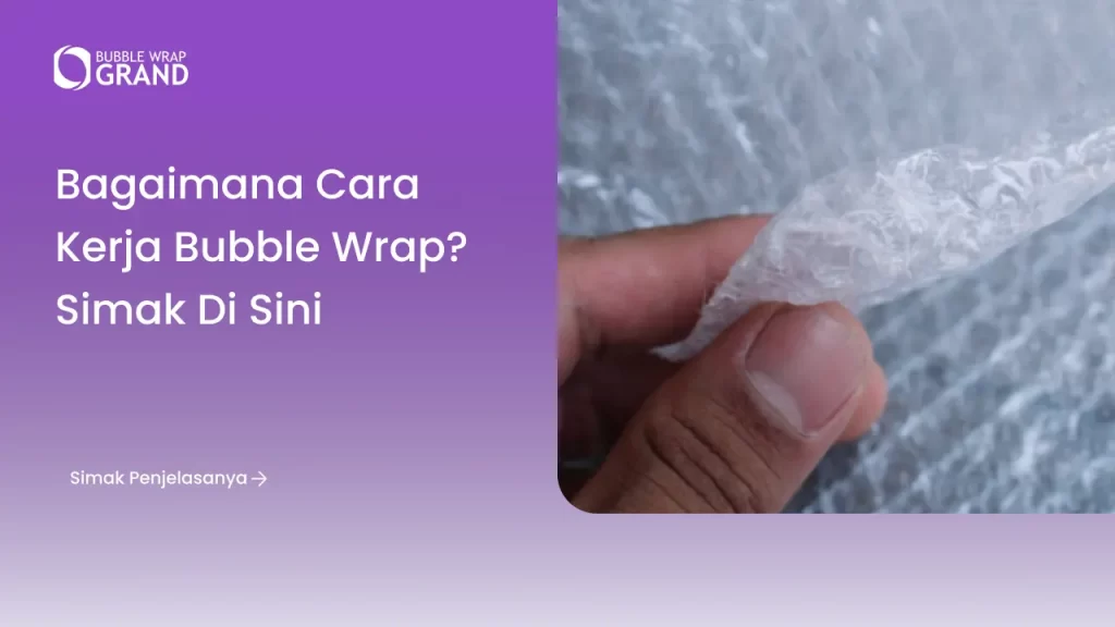 Bagaimana Cara Kerja Bubble Wrap? Simak Di Sini