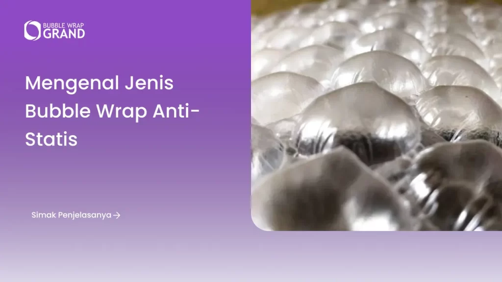 Mengenal Jenis Bubble Wrap Anti-Statis
