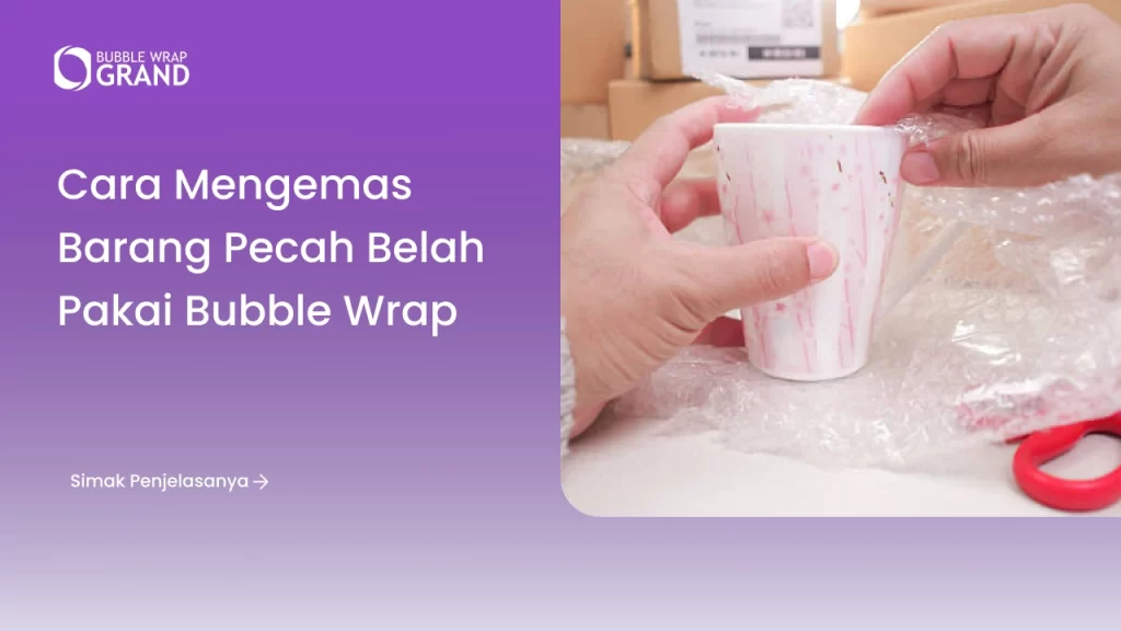 Cara Mengemas Barang Pecah Belah Pakai Bubble wrap