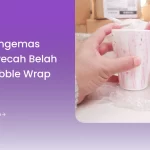 Cara Mengemas Barang Pecah Belah Pakai Bubble wrap