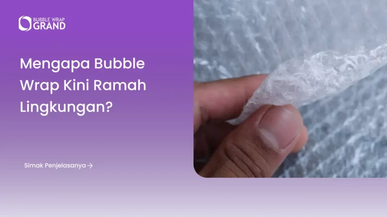 Mengapa Bubble Wrap Kini Ramah Lingkungan?