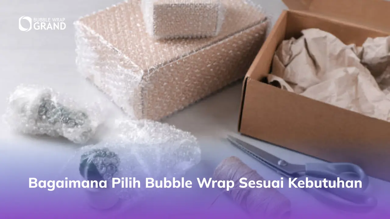 Cara Mudah Pilih Bubble Wrap Sesuai Kebutuhan