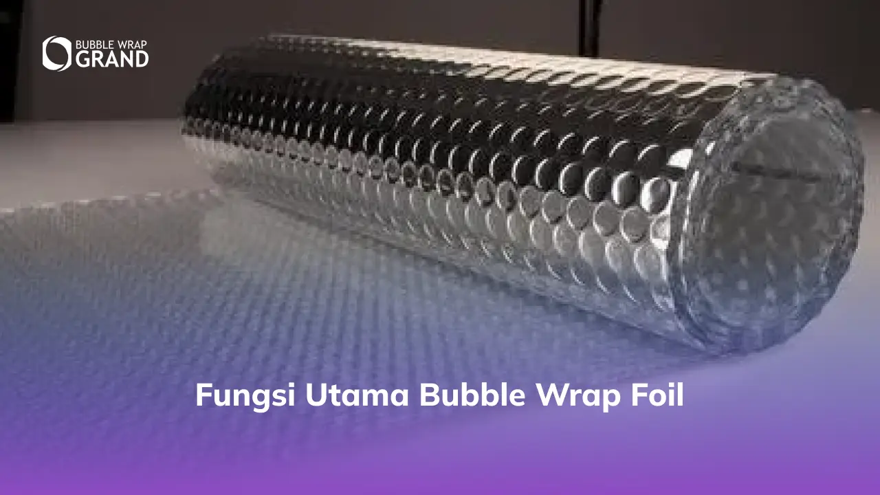 Fungsi Utama Bubble Wrap Foil