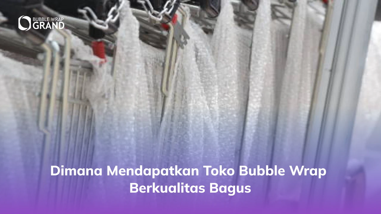 Dimana Mendapatkan Toko Bubble Wrap Berkualitas Bagus