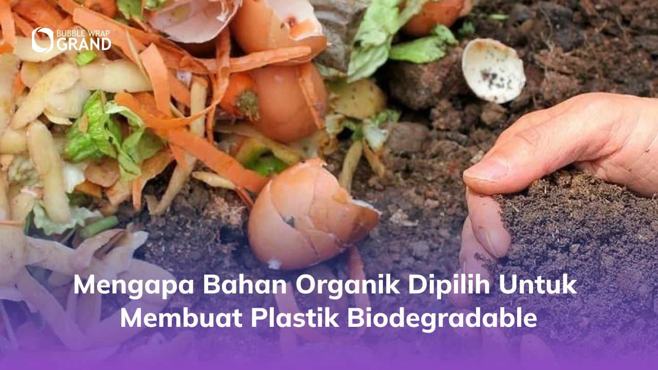 Mengapa Bahan Organik Dipilih untuk Membuat Plastik Biodegradable