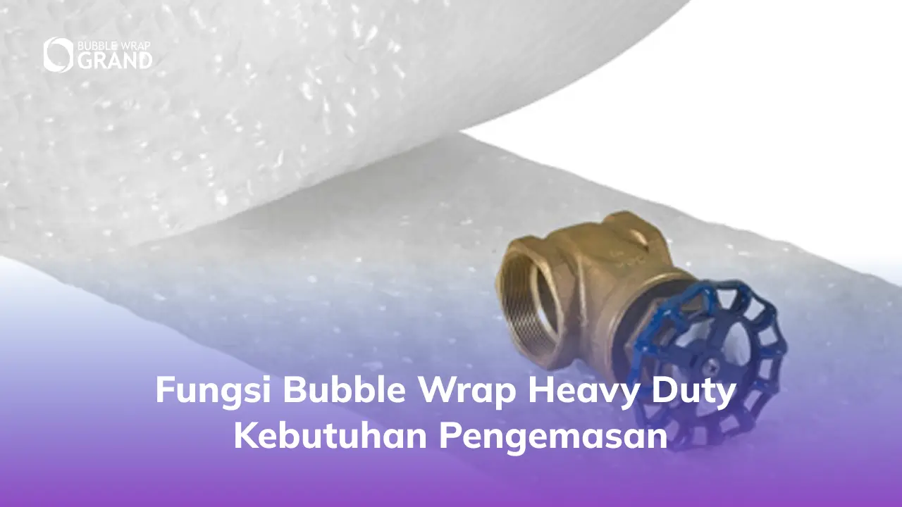 Fungsi Bubble Wrap Heavy Duty Kebutuhan Pengemasan