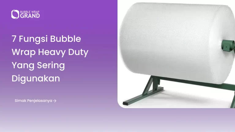 7 Fungsi Bubble Wrap Heavy Duty yang Sering Digunakan - Bubble Wrap Grand