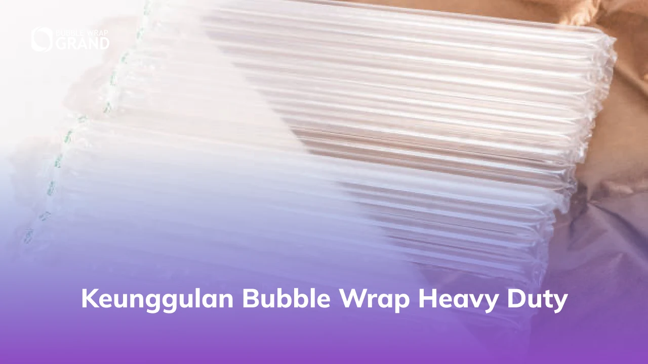 Keunggulan Bubble Wrap Heavy Duty