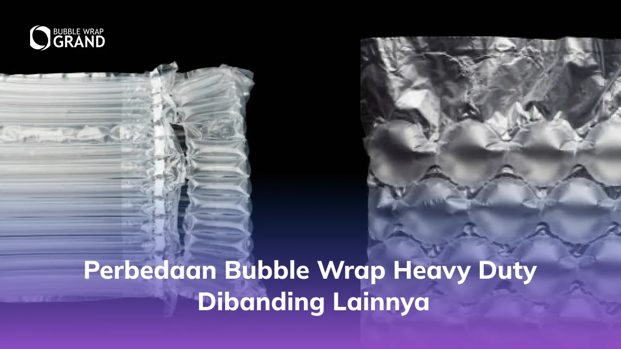 Perbedaan Bubble Wrap Heavy Duty Dibanding Lainnya