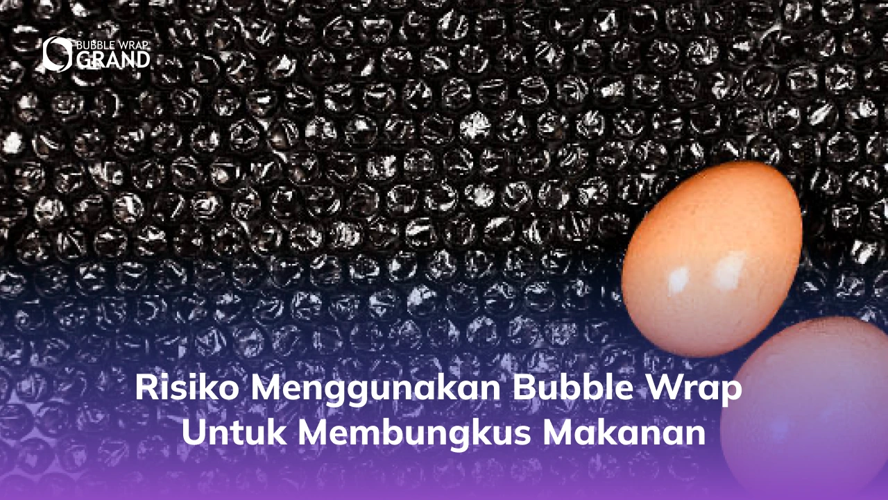 Risiko Menggunakan Bubble Wrap untuk Membungkus Makanan