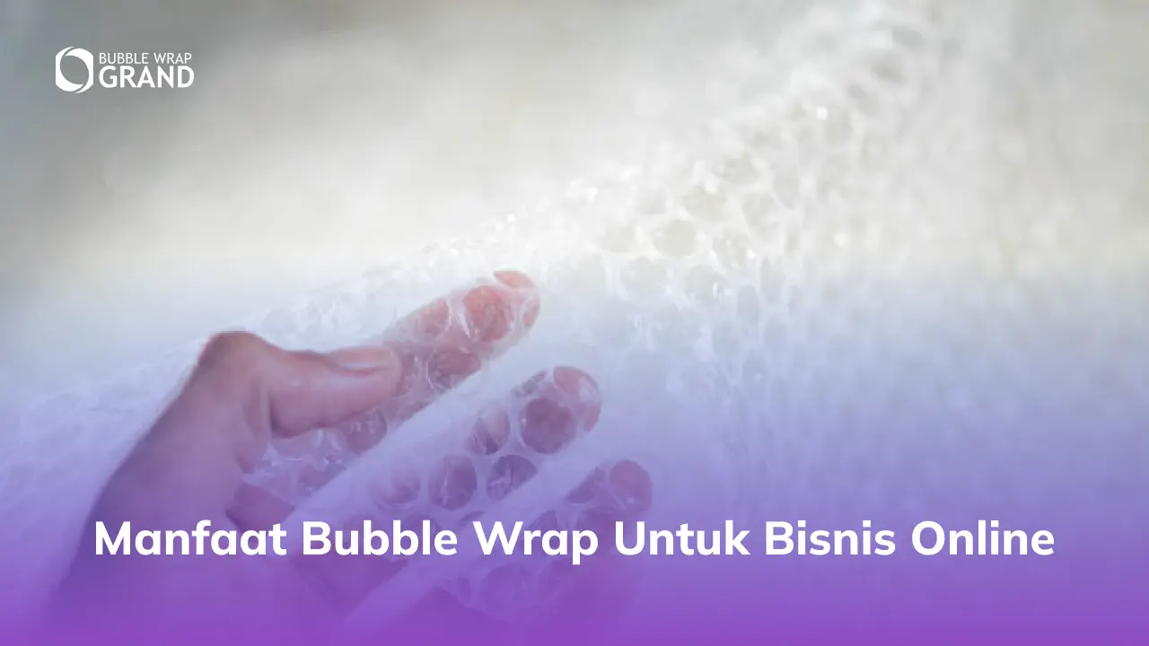 Manfaat Bubble Wrap untuk Bisnis Online