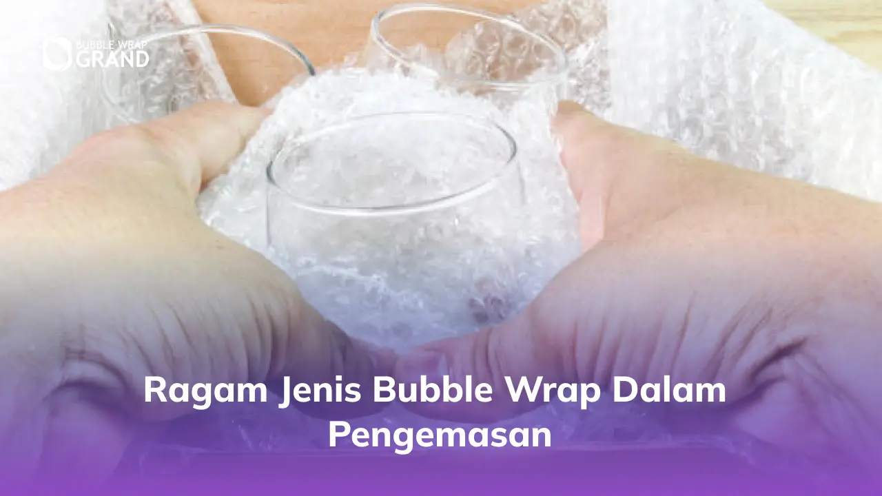 Jenis-Jenis Barang Menggunakan Bubble Wrap untuk Pengemasan