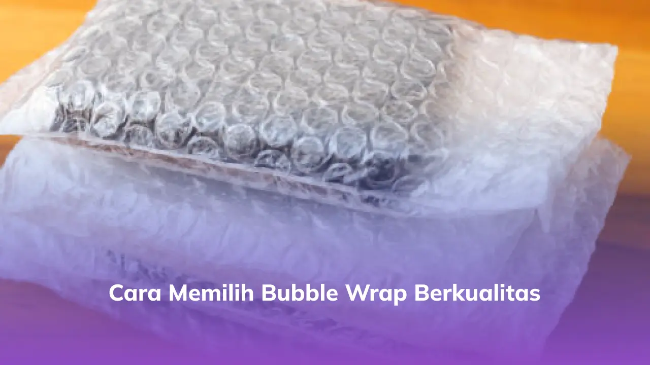 Cara Memilih Bubble Wrap Berkualitas