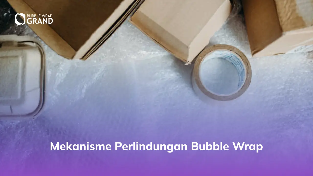 Mekanisme Perlindungan Bubble Wrap