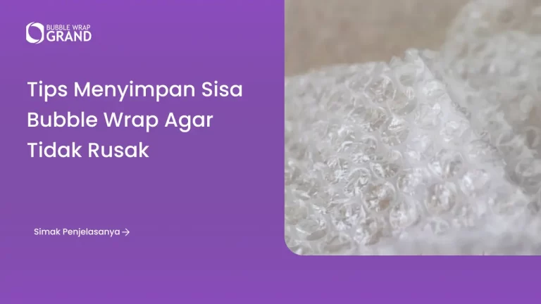 Tips Menyimpan Sisa Bubble Wrap Agar Tidak Rusak