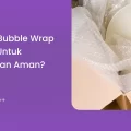 Kenapa Bubble Wrap Penting untuk Pengiriman